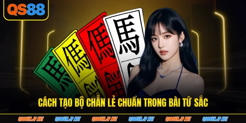 Cách tạo bộ chẵn lẻ chuẩn trong bài tứ sắc Cách tạo bộ chẵn lẻ chuẩn trong bài tứ sắc